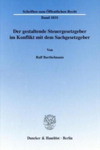 Könyv Der gestaltende Steuergesetzgeber im Konflikt mit dem Sachgesetzgeber. Ralf Barthelmann