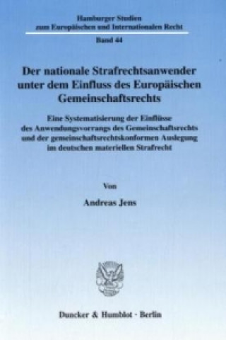 Könyv Der nationale Strafrechtsanwender unter dem Einfluss des Europäischen Gemeinschaftsrechts. Andreas Jens
