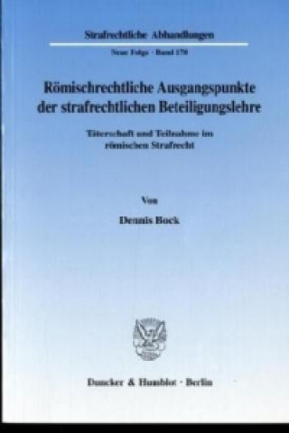 Kniha Römischrechtliche Ausgangspunkte der strafrechtlichen Beteiligungslehre. Dennis Bock