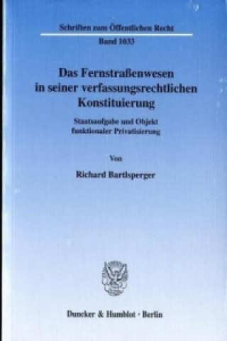 Carte Das Fernstraßenwesen in seiner verfassungsrechtlichen Konstituierung Richard Bartlsperger