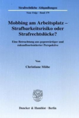 Book Mobbing am Arbeitsplatz - Strafbarkeitsrisiko oder Strafrechtslücke? Christiane Mühe