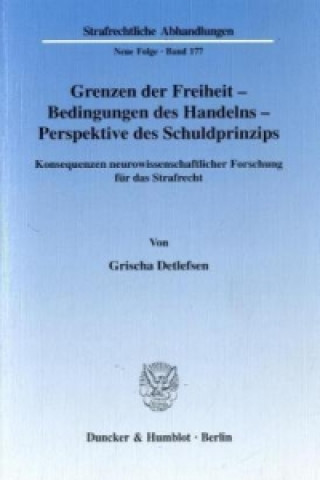 Buch Grenzen der Freiheit - Bedingungen des Handelns - Perspektive des Schuldprinzips. Grischa Detlefsen