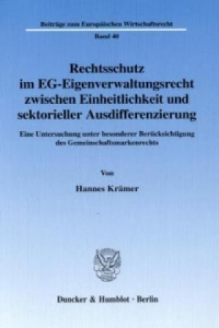 Carte Rechtsschutz im EG-Eigenverwaltungsrecht zwischen Einheitlichkeit und sektorieller Ausdifferenzierung. Hannes Krämer