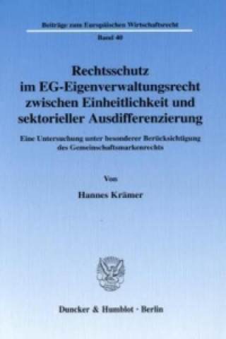 Kniha Rechtsschutz im EG-Eigenverwaltungsrecht zwischen Einheitlichkeit und sektorieller Ausdifferenzierung. Hannes Krämer