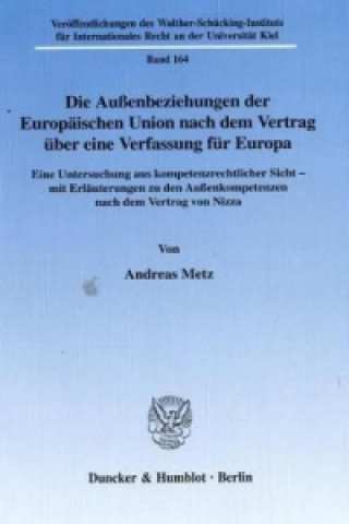 Kniha Die Außenbeziehungen der Europäischen Union nach dem Vertrag über eine Verfassung für Europa. Andreas Metz