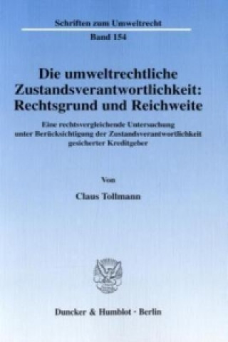 Книга Die umweltrechtliche Zustandsverantwortlichkeit: Rechtsgrund und Reichweite. Claus Tollmann