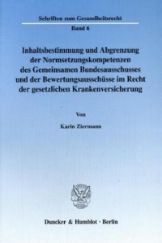 Kniha Inhaltsbestimmung und Abgrenzung der Normsetzungskompetenzen des Gemeinsamen Bundesausschusses und der Bewertungsausschüsse im Recht der gesetzlichen Karin Ziermann