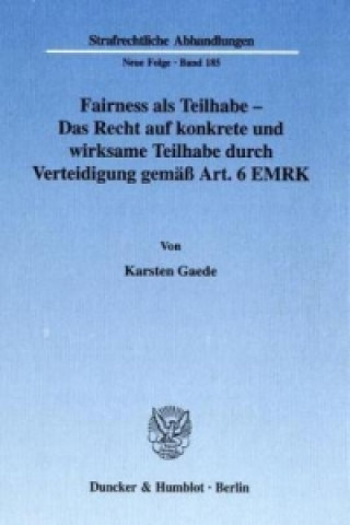 Könyv Fairness als Teilhabe - Das Recht auf konkrete und wirksame Teilhabe durch Verteidigung gemäß Art. 6 EMRK Karsten Gaede