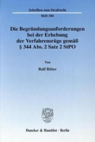 Carte Die Begründungsanforderungen bei der Erhebung der Verfahrensrüge gemäß 344 Abs. 2 Satz 2 StPO. Ralf Ritter