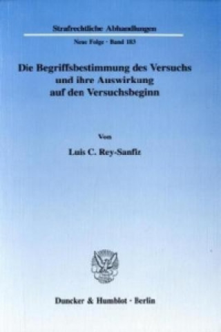 Kniha Die Begriffsbestimmung des Versuchs und ihre Auswirkung auf den Versuchsbeginn. Luis C. Rey-Sanfiz