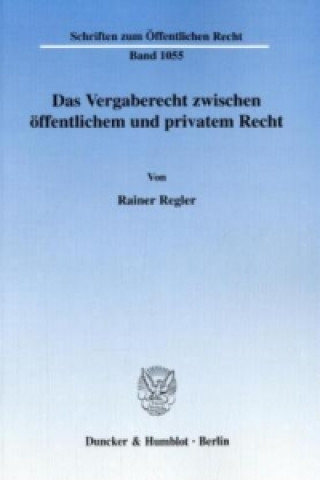 Knjiga Das Vergaberecht zwischen öffentlichem und privatem Recht. Rainer Regler