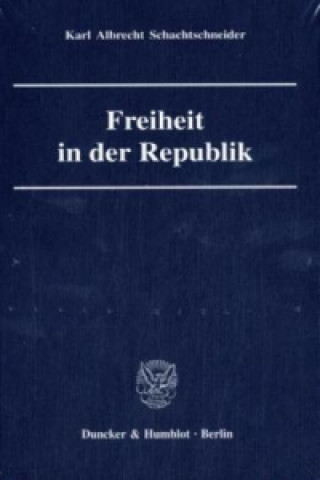 Könyv Freiheit in der Republik. Karl A. Schachtschneider