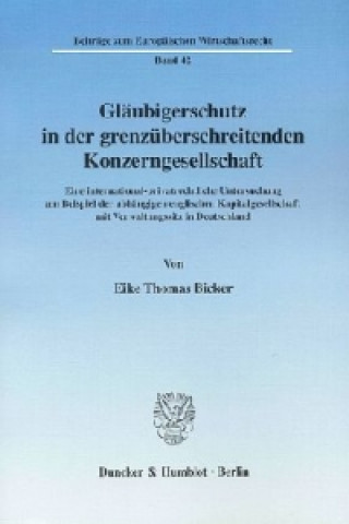 Kniha Gläubigerschutz in der grenzüberschreitenden Konzerngesellschaft. Eike Th. Bicker