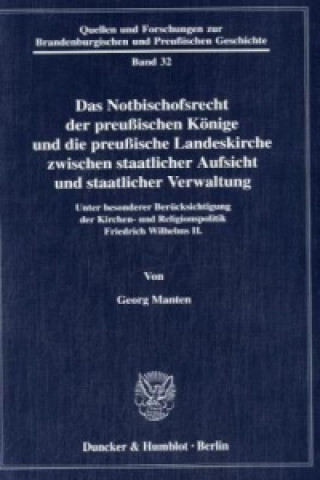 Kniha Das Notbischofsrecht der preußischen Könige und die preußische Landeskirche zwischen staatlicher Aufsicht und staatlicher Verwaltung. Georg Manten