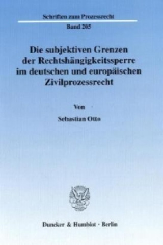 Book Die subjektiven Grenzen der Rechtshängigkeitssperre im deutschen und europäischen Zivilprozessrecht. Sebastian Otto