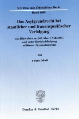 Kniha Das Asylgrundrecht bei staatlicher und frauenspezifischer Verfolgung. Frank Moll