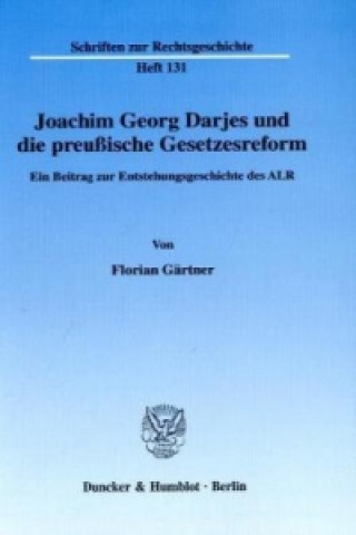 Könyv Joachim Georg Darjes und die preußische Gesetzesreform. Florian Gärtner