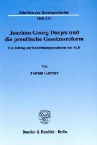 Book Joachim Georg Darjes und die preußische Gesetzesreform. Florian Gärtner