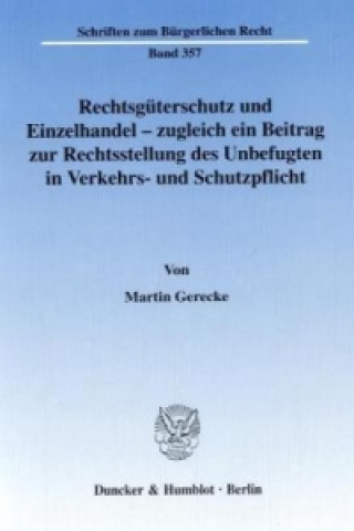 Libro Rechtsgüterschutz und Einzelhandel - zugleich ein Beitrag zur Rechtsstellung des Unbefugten in Verkehrs- und Schutzpflicht. Martin Gerecke