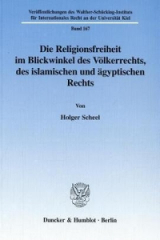 Könyv Die Religionsfreiheit im Blickwinkel des Völkerrechts, des islamischen und ägyptischen Rechts. Holger Scheel