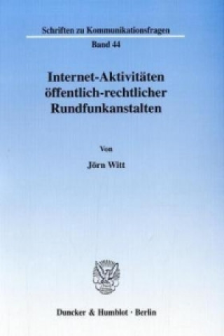 Książka Internet-Aktivitäten öffentlich-rechtlicher Rundfunkanstalten. Jörn Witt