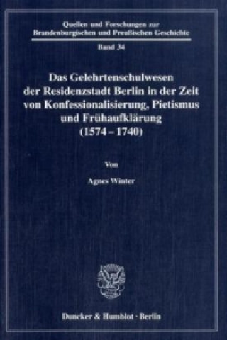 Carte Das Gelehrtenschulwesen der Residenzstadt Berlin in der Zeit von Konfessionalisierung, Pietismus und Frühaufklärung (1574-1740). Agnes Winter
