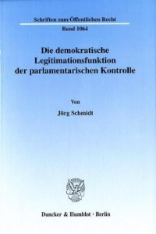 Книга Die demokratische Legitimationsfunktion der parlamentarischen Kontrolle. Jörg Schmidt