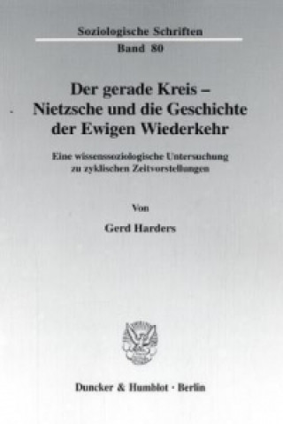 Carte Der gerade Kreis - Nietzsche und die Geschichte der Ewigen Wiederkehr. Gerd Harders