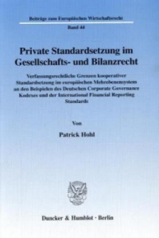 Carte Private Standardsetzung im Gesellschafts- und Bilanzrecht. Patrick Hohl