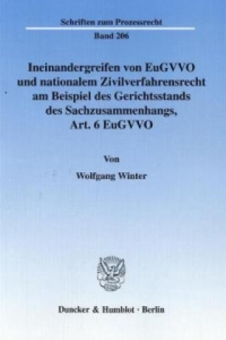 Книга Ineinandergreifen von EuGVVO und nationalem Zivilverfahrensrecht am Beispiel des Gerichtsstands des Sachzusammenhangs, Art. 6 EuGVVO. Wolfgang Winter