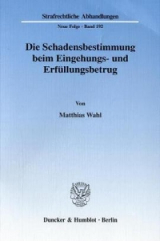 Könyv Die Schadensbestimmung beim Eingehungs- und Erfüllungsbetrug. Matthias Wahl