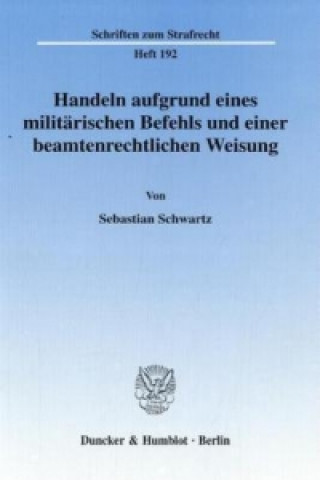 Carte Handeln aufgrund eines militärischen Befehls und einer beamtenrechtlichen Weisung. Sebastian Schwartz