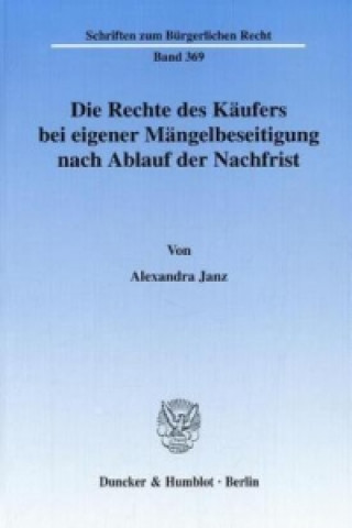 Kniha Die Rechte des Käufers bei eigener Mängelbeseitigung nach Ablauf der Nachfrist Alexandra Janz