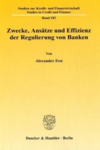 Book Zwecke, Ansätze und Effizienz der Regulierung von Banken. Alexander Fest