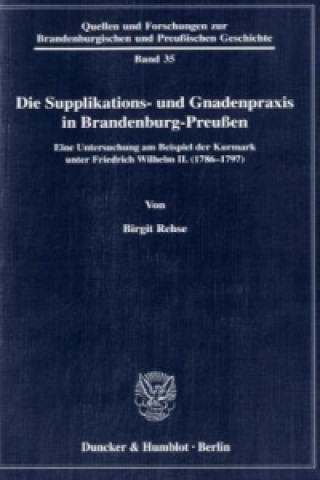 Knjiga Die Supplikations- und Gnadenpraxis in Brandenburg-Preußen. Birgit Rehse