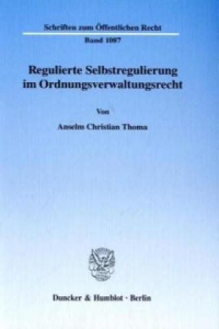 Kniha Regulierte Selbstregulierung im Ordnungsverwaltungsrecht. Anselm Chr. Thoma