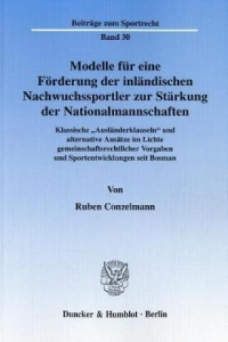 Könyv Modelle für eine Förderung der inländischen Nachwuchssportler zur Stärkung der Nationalmannschaften. Ruben Conzelmann