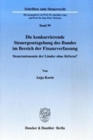 Книга Die konkurrierende Steuergesetzgebung des Bundes im Bereich der Finanzverfassung. Anja Korte