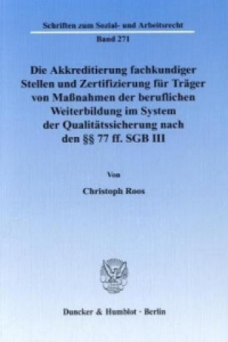 Knjiga Die Akkreditierung fachkundiger Stellen und Zertifizierung für Träger von Maßnahmen der beruflichen Weiterbildung im System der Qualitätssicherung nac Christoph Roos