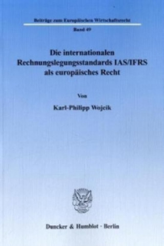 Książka Die internationalen Rechnungslegungsstandards IAS/IFRS als europäisches Recht. Karl-Philipp Wojcik