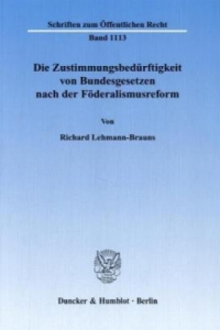 Knjiga Die Zustimmungsbedürftigkeit von Bundesgesetzen nach der Föderalismusreform. Richard Lehmann-Brauns