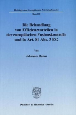 Buch Die Behandlung von Effizienzvorteilen in der europäischen Fusionskontrolle und in Art. 81 Abs. 3 EG. Johannes Rabus