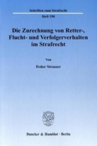 Kniha Die Zurechnung von Retter-, Flucht- und Verfolgerverhalten im Strafrecht. Fedor Strasser