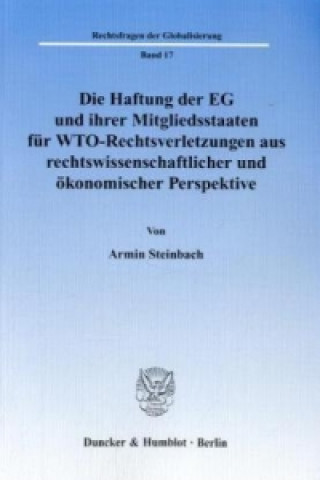 Książka Die Haftung der EG und ihrer Mitgliedsstaaten für WTO-Rechtsverletzungen aus rechtswissenschaftlicher und ökonomischer Perspektive Armin Steinbach