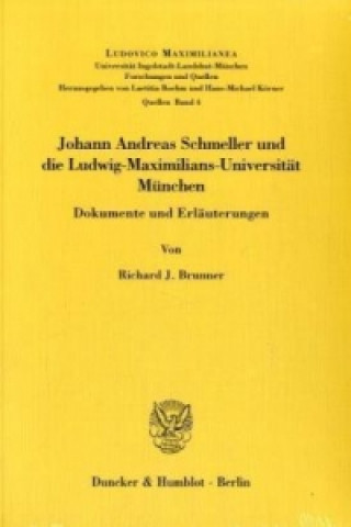 Kniha Johann Andreas Schmeller und die Ludwig-Maximilians-Universität München Richard J. Brunner