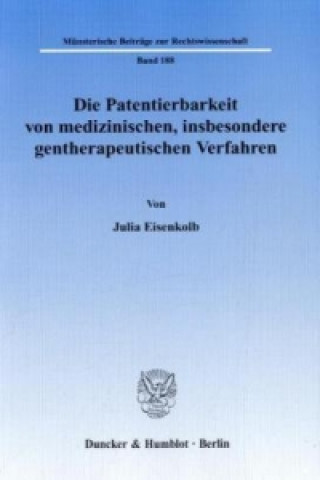 Kniha Die Patentierbarkeit von medizinischen, insbesondere gentherapeutischen Verfahren. Julia Eisenkolb
