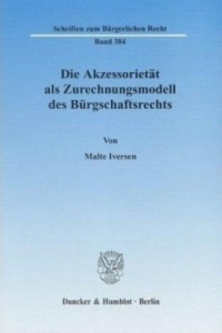 Kniha Die Akzessorietät als Zurechnungsmodell des Bürgschaftsrechts Malte Iversen