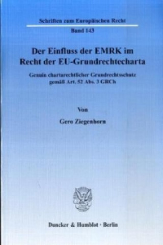 Carte Der Einfluss der EMRK im Recht der EU-Grundrechtecharta. Gero Ziegenhorn