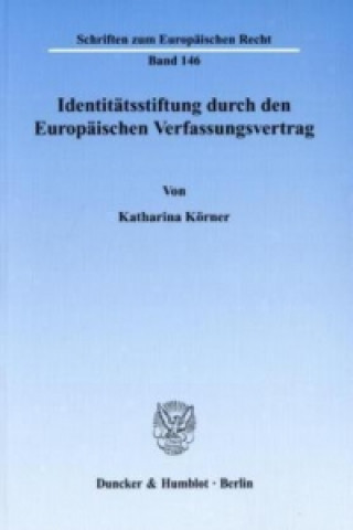 Kniha Identitätsstiftung durch den Europäischen Verfassungsvertrag. Katharina Körner