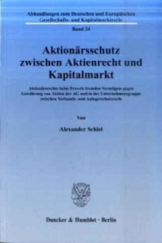 Livre Aktionärsschutz zwischen Aktienrecht und Kapitalmarkt. Alexander Schiel